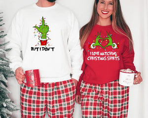 I Love Matching Christmas Shirts- But I Don't Matching Sweatshirts, Grinch Christmas Sweater, Funny Couple Sweatshirt, Trendy Shirts, womens