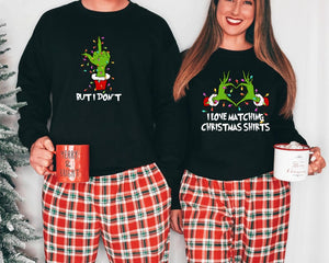 I Love Matching Christmas Shirts- But I Don't Matching Sweatshirts, Grinch Christmas Sweater, Funny Couple Sweatshirt, Trendy Shirts, womens