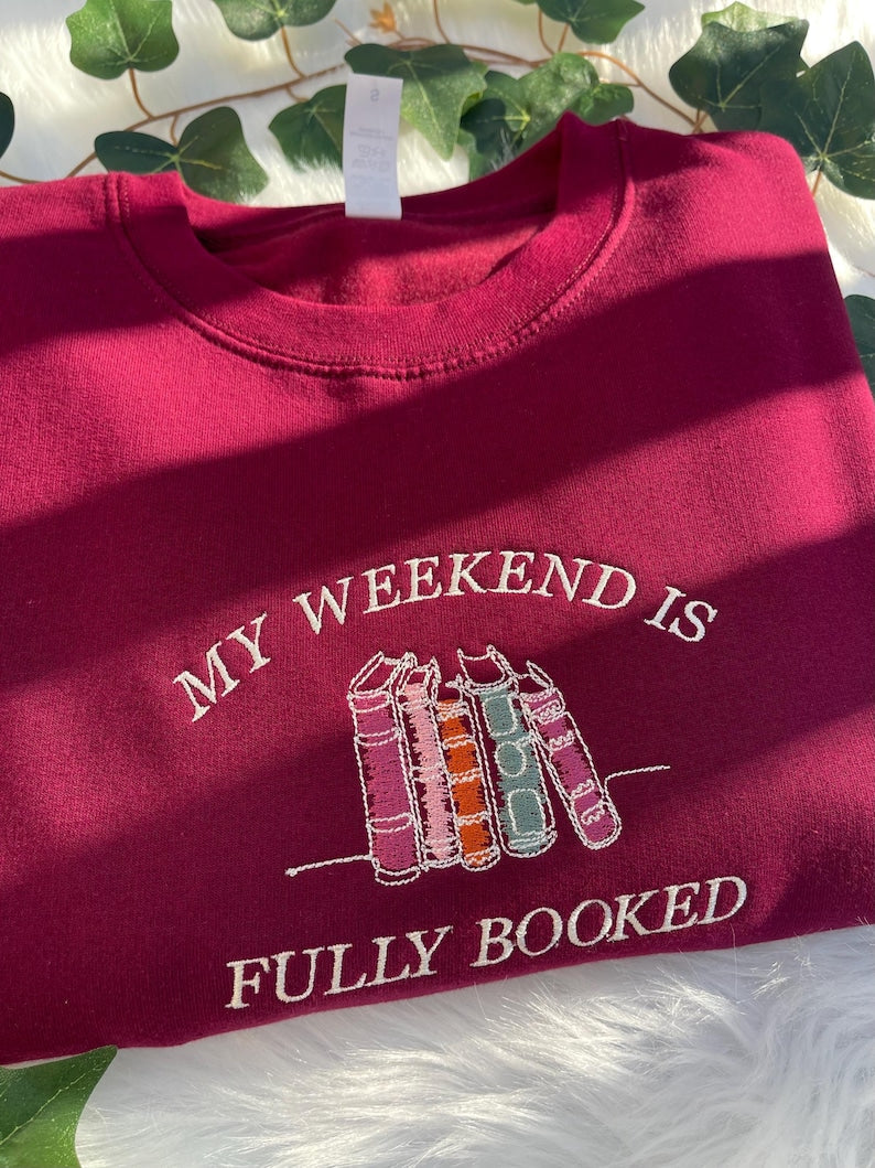 My Weekend is Fully Booked Embroidered Sweatshirt, Book Lover Sweatshirt, Librarian Gift, Reader Gifts Book Lover, Bookworm Gift For Reader il_794xN.6443985494_8289.jpg