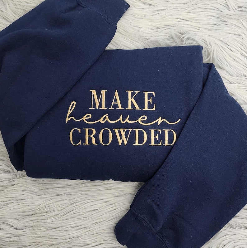 Make Heaven Crowded Embroidered Crewneck | Inspirational Gift | Christian Crewneck | Bible Verse Pullover | Religious Gift