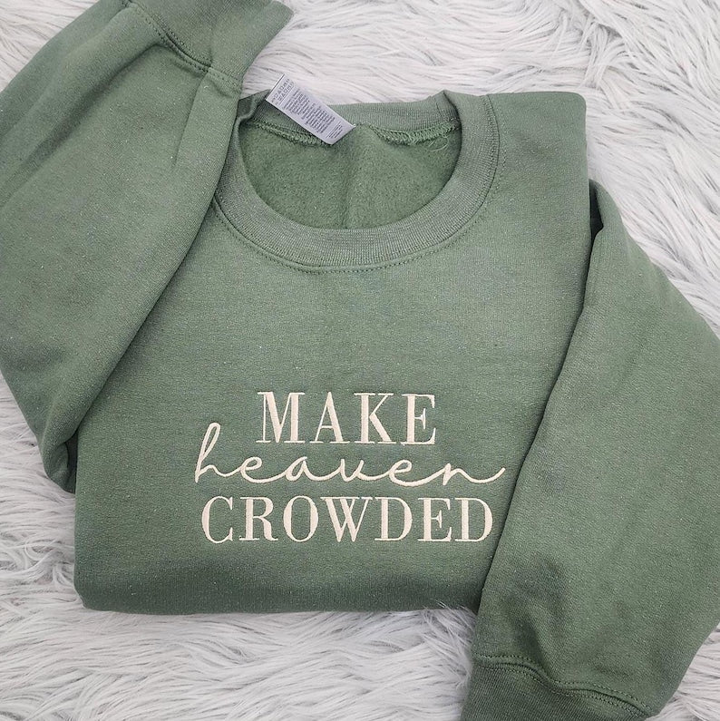 Make Heaven Crowded Embroidered Crewneck | Inspirational Gift | Christian Crewneck | Bible Verse Pullover | Religious Gift
