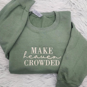 Make Heaven Crowded Embroidered Crewneck | Inspirational Gift | Christian Crewneck | Bible Verse Pullover | Religious Gift