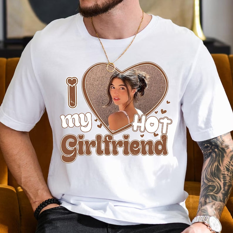 I Love My Hot Girlfriend Shirt, Custom Valentine's Day Photo Gift