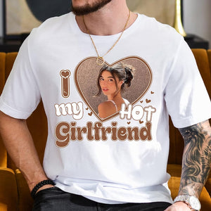 I Love My Hot Girlfriend Shirt, Custom Valentine's Day Photo Gift