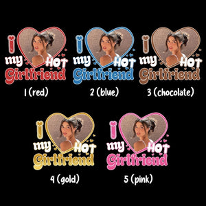 I Love My Hot Girlfriend Shirt, Custom Valentine's Day Photo Gift