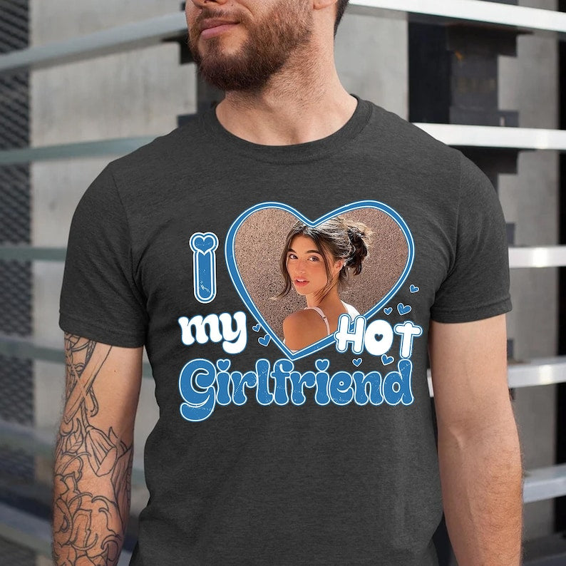 I Love My Hot Girlfriend Shirt, Custom Valentine's Day Photo Gift