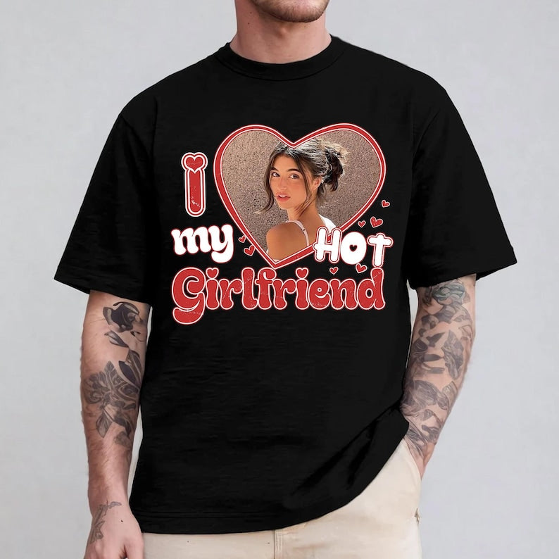I Love My Hot Girlfriend Shirt, Custom Valentine's Day Photo Gift