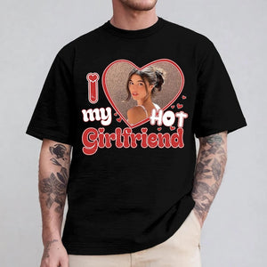 I Love My Hot Girlfriend Shirt, Custom Valentine's Day Photo Gift