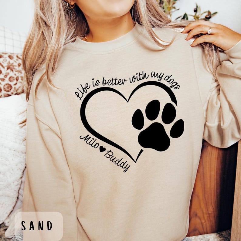 Life is Better with My Dogs Sweatshirt, Personalized Dog Mom Sweatshirt, Cozy Dog Lover Crewneck, Gift for Pet Owners, Gifts For Her