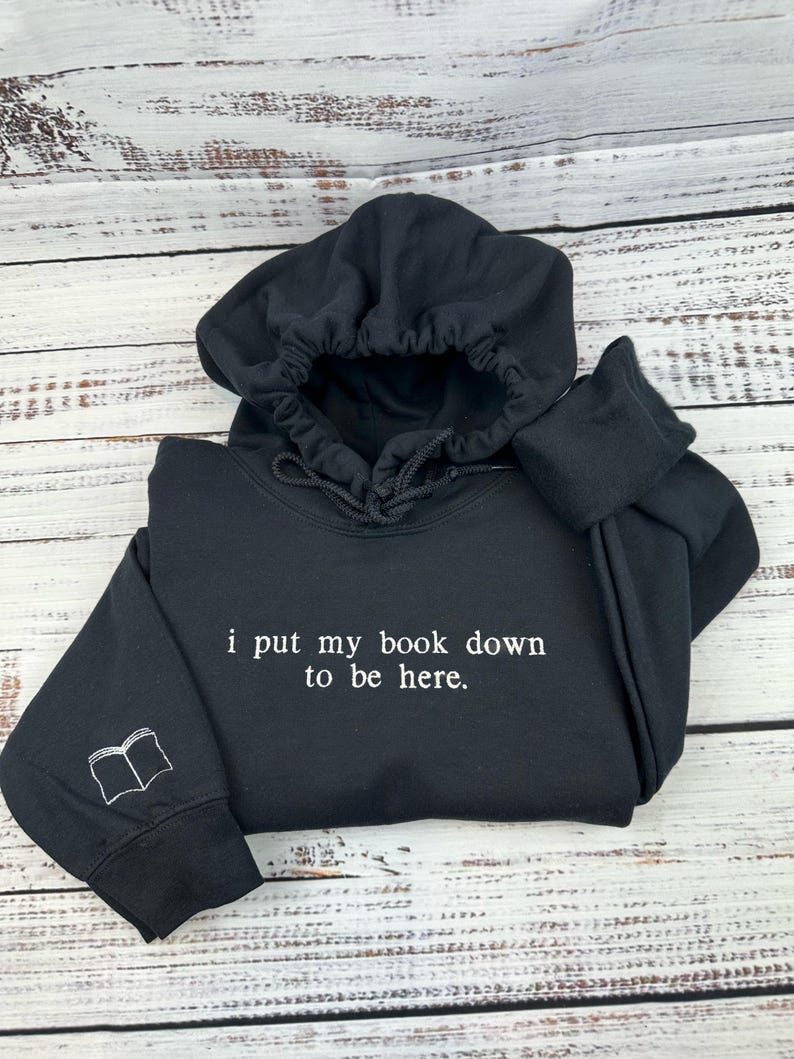 i put my book down to be here Embroidered Reading Sweatshirt, Bookish Shirt, Gift For Her, Book Lover Gift, Custom Sweater for Readers il_794xN.6577078054_hjme.jpg