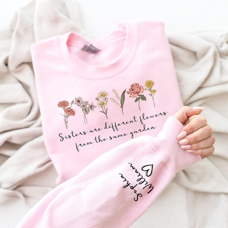 Custom Sister Sweatshirt,Sister Are Different Flower From The Same Garden Shirt,Personalized Floral Bridesmaid Gift,Sister Gift For Birthday