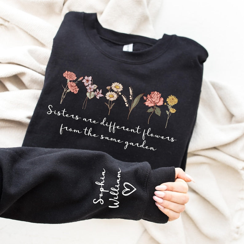 Custom Sister Sweatshirt,Sister Are Different Flower From The Same Garden Shirt,Personalized Floral Bridesmaid Gift,Sister Gift For Birthday