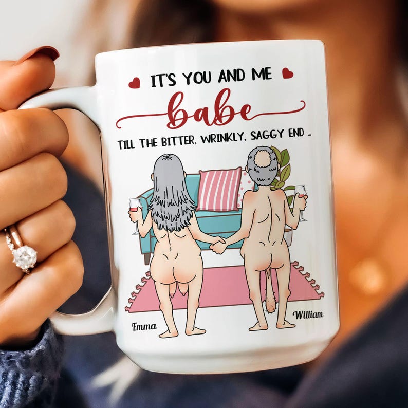 It's You And Me Babe Till The Bitter Wrinkly Saggy End - Personalized Couple Mug, Funny Gift For Couple, Valentine's Gift, Anniversary Gift