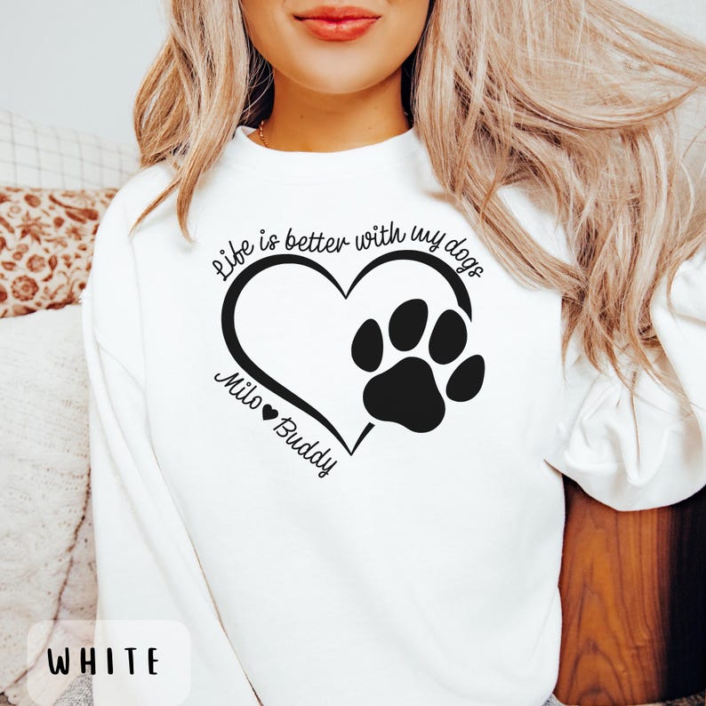 Life is Better with My Dogs Sweatshirt, Personalized Dog Mom Sweatshirt, Cozy Dog Lover Crewneck, Gift for Pet Owners, Gifts For Her