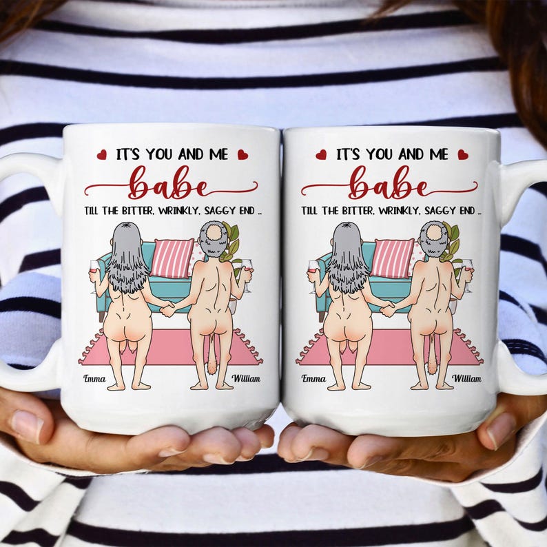 It's You And Me Babe Till The Bitter Wrinkly Saggy End - Personalized Couple Mug, Funny Gift For Couple, Valentine's Gift, Anniversary Gift