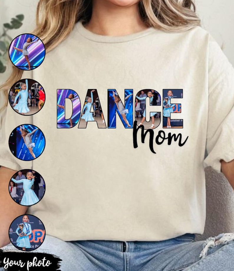 Custom Dance Mom Shirt, Dance Mom Custom Photo Shirt, Personalized Dance Mom T-shirt, Cheer Mom Shirt, Dance Photo Shirt, Dance Mom Gifts