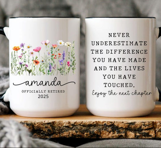 Never Underestimate the Difference You Made and the Lives You Touched Coffee Mug, Personalized Retirement Gift, Employee Appreciation Gifts