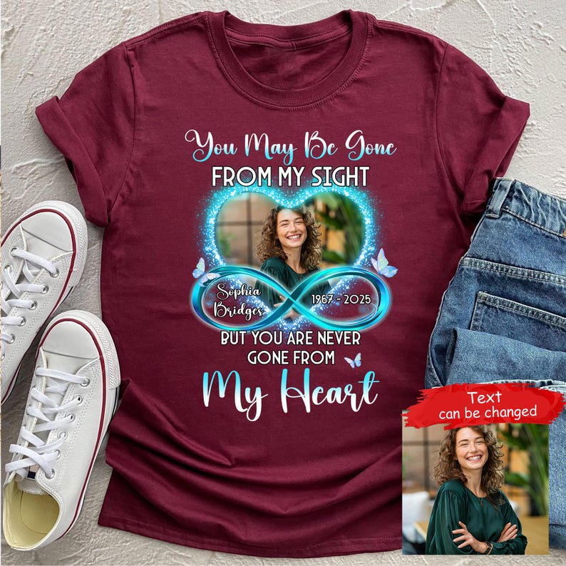 Personalized Memorial T-Shirt Upload Photo You May Be Gone From My Sight Shirt, In Loving Memory Shirt