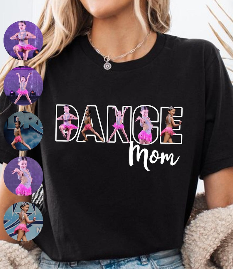 Custom Dance Mom Shirt, Dance Mom Custom Photo Shirt, Personalized Dance Mom T-shirt, Cheer Mom Shirt, Dance Photo Shirt, Dance Mom Gifts