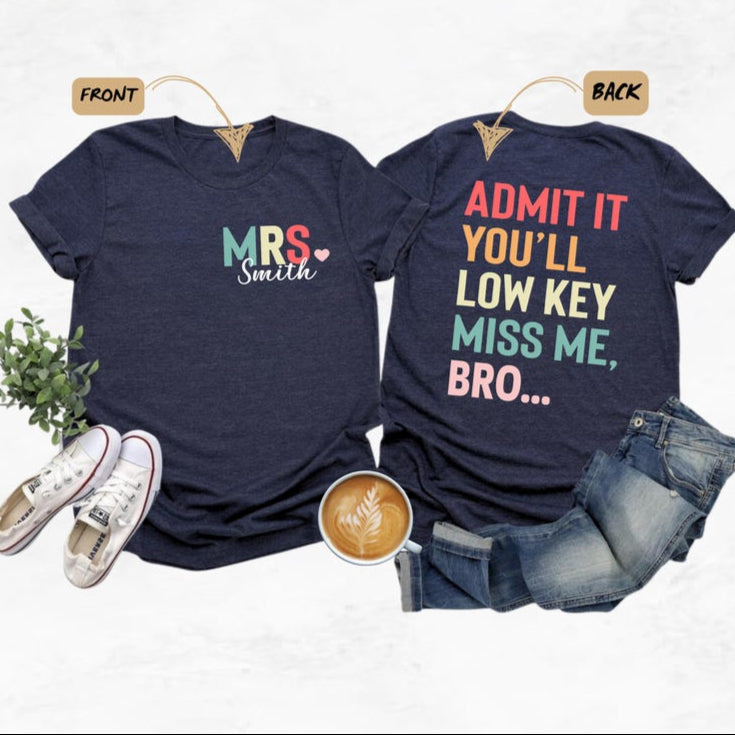 Personalized Funny Teacher T-Shirt, Last Day of School Gift, Admit It You'll Miss Me Bro, Custom Teacher Name Tee, End of Year Teacher Shirt