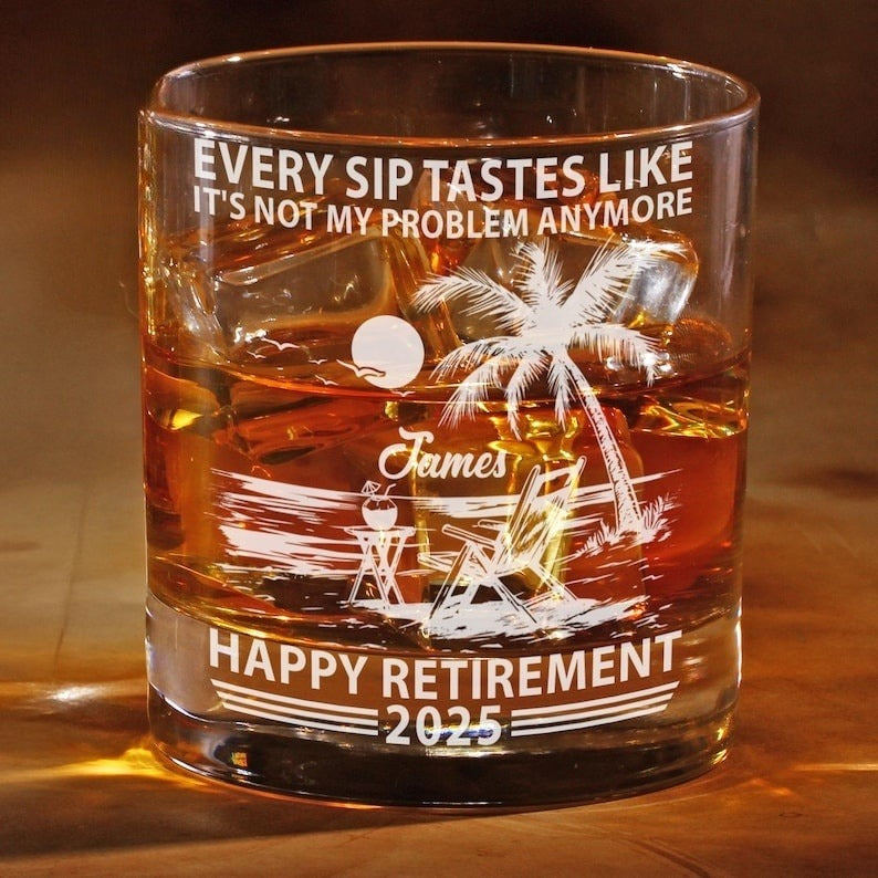 Every Sip Tastes Like It's Not My Problem Anymore Retirement Personalized Whiskey Glass, Funny Retirement Cocktail Glass, Custom Gifts 2025