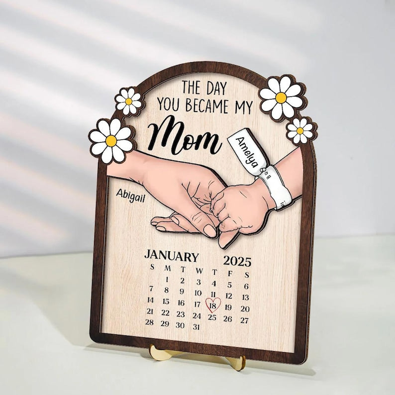 The Day You Became My Mom - Personalized Birth Date Calendar Wooden Plaque Gifts For New Mom, Mother's Day Gift, Gift For First Time Mom