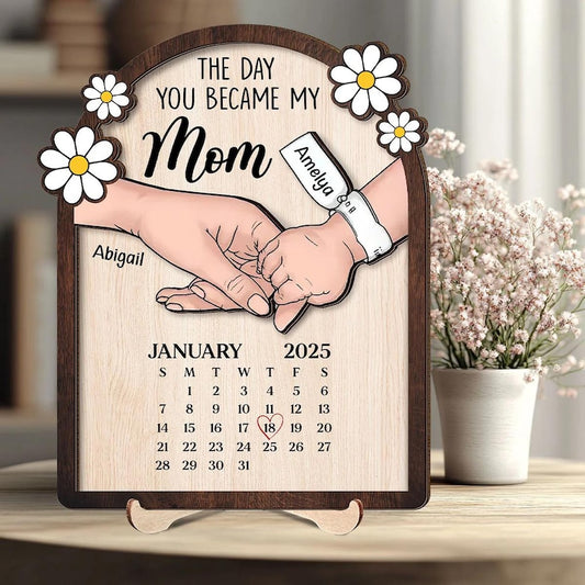 The Day You Became My Mom - Personalized Birth Date Calendar Wooden Plaque Gifts For New Mom, Mother's Day Gift, Gift For First Time Mom