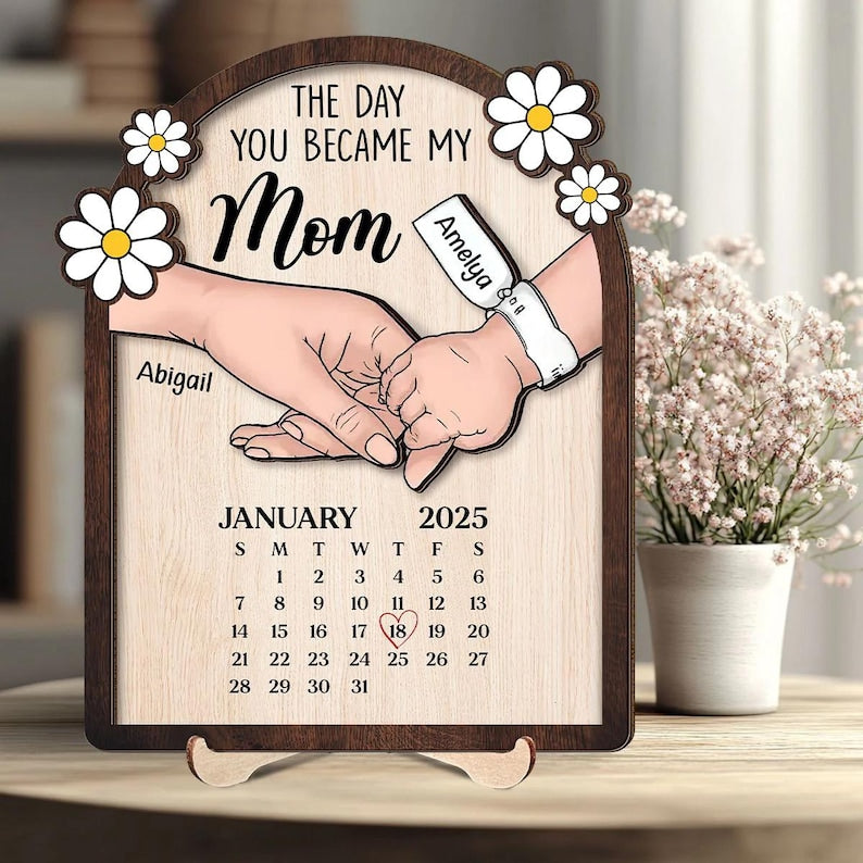The Day You Became My Mom - Personalized Birth Date Calendar Wooden Plaque Gifts For New Mom, Mother's Day Gift, Gift For First Time Mom