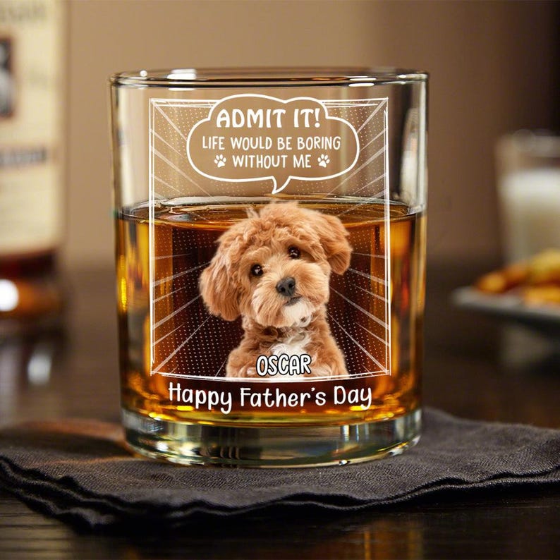 Personalized Admit It Life Would Be Boring Without Me Whiskey Glass, Funny Fathers Day Dog Dad Whiskey Glass, Custom Photo Dog Lover Gift