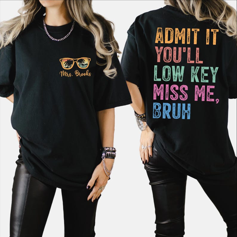 Admit It You'll Low Key Miss Me Shirt, Last Day of School Shirt, Comfort Colors Teacher Shirt, Personalized Teacher Name Shirt