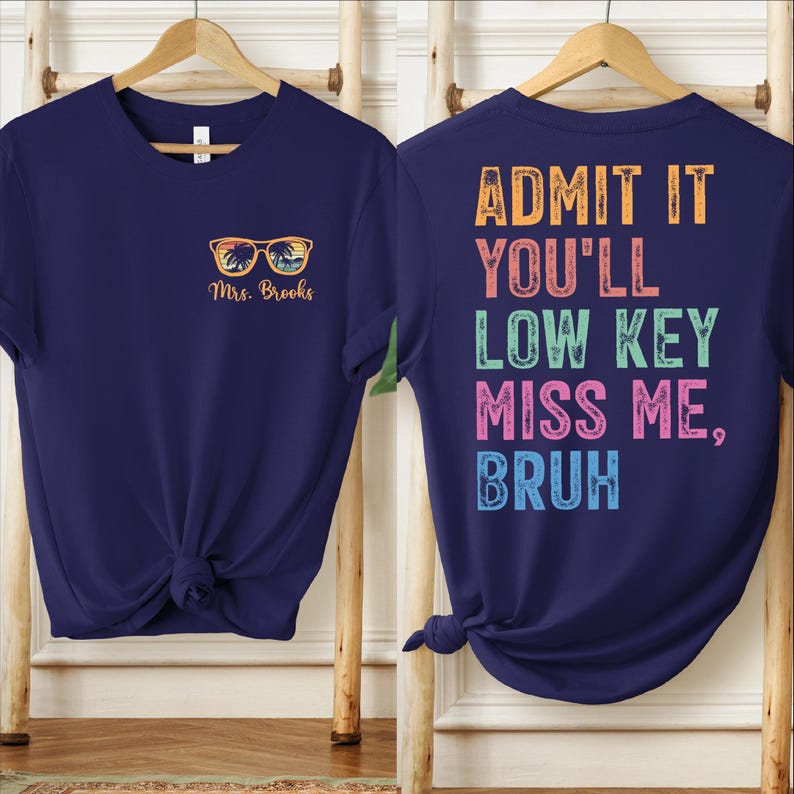 Admit It You'll Low Key Miss Me Shirt, Last Day of School Shirt, Comfort Colors Teacher Shirt, Personalized Teacher Name Shirt