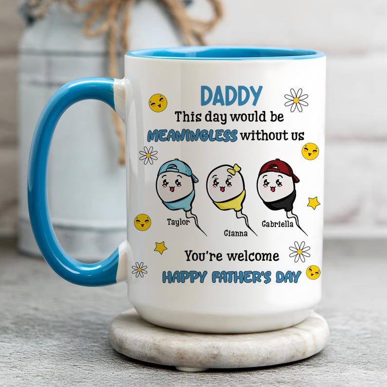 Funny Gifts For Dad, Custom This Day Would Be Meaningless Without Us You're Welcome, Happy Father's Day Mug, Gift For Dad From Son Daughter