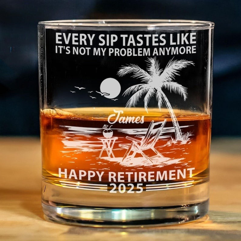 Every Sip Tastes Like It's Not My Problem Anymore Retirement Personalized Whiskey Glass, Funny Retirement Cocktail Glass, Custom Gifts 2025