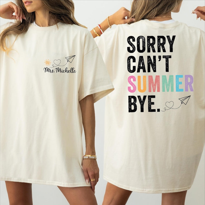 Custom Sorry Can't Summer Bye Shirt, Comfort Colors Teacher Off Duty Shirt, Personalized Name Teacher Gift, Last Day of School Shirt