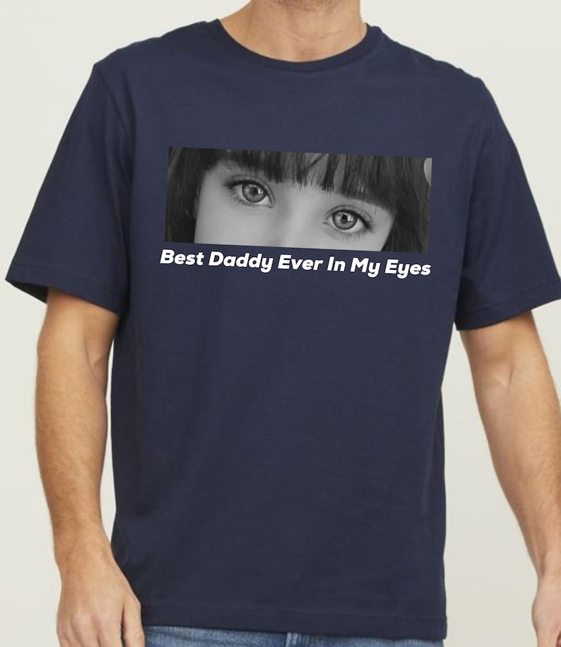 Best Daddy Ever In My Eyes Shirt, Eyes Shirt, Eyes Photo T-shirt, Those Eyes T-Shirt, Custom Photo, Father's Day Shirt, Gift For Dad