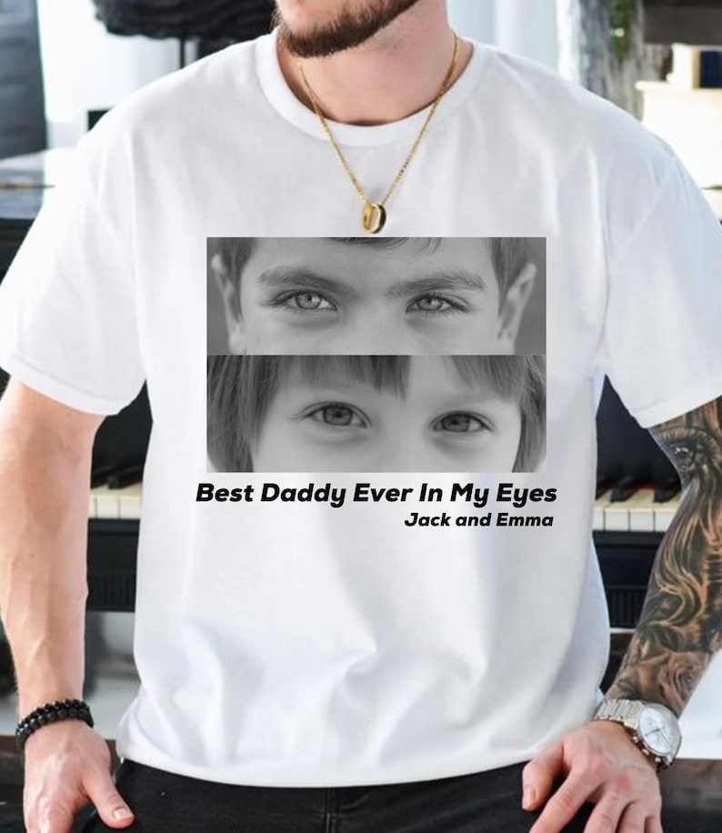 Best Daddy Ever In My Eyes Shirt, Eyes Shirt, Eyes Photo T-shirt, Those Eyes T-Shirt, Custom Photo, Father's Day Shirt, Gift For Dad
