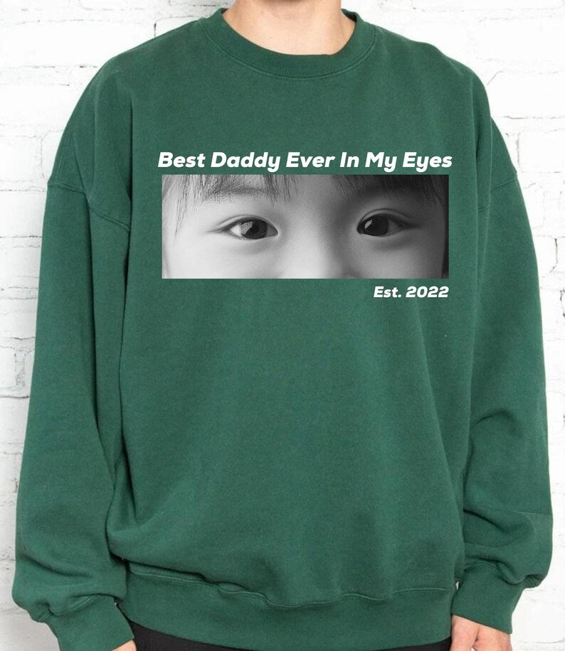 Best Daddy Ever In My Eyes Shirt, Eyes Shirt, Eyes Photo T-shirt, Those Eyes T-Shirt, Custom Photo, Father's Day Shirt, Gift For Dad