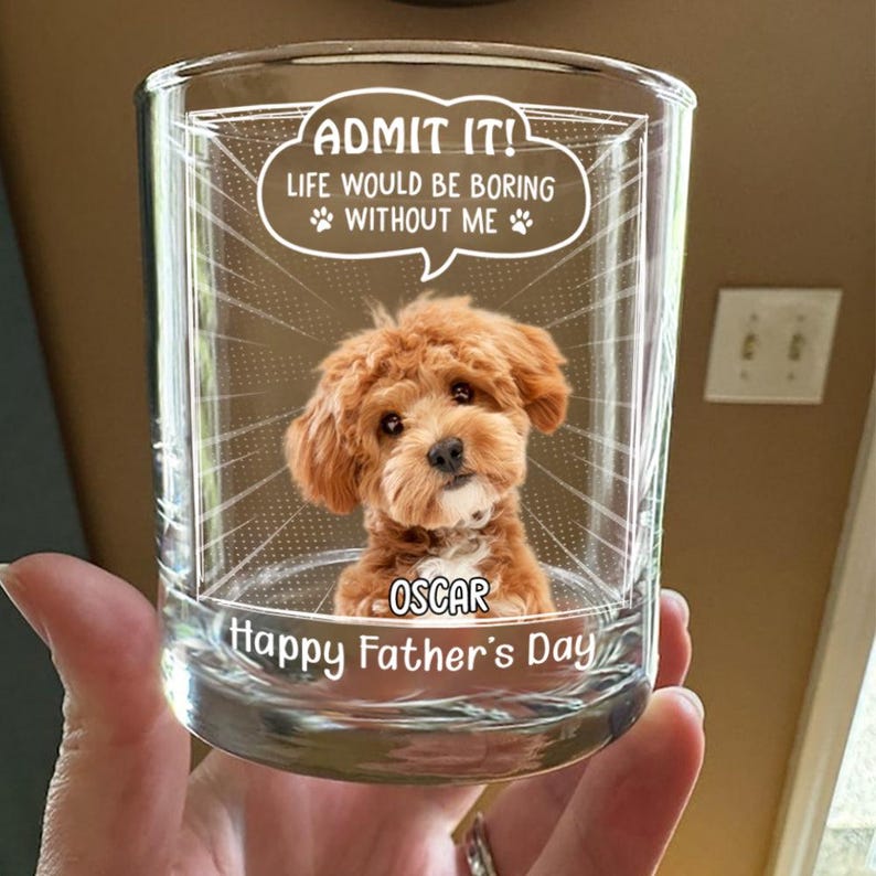 Personalized Admit It Life Would Be Boring Without Me Whiskey Glass, Funny Fathers Day Dog Dad Whiskey Glass, Custom Photo Dog Lover Gift