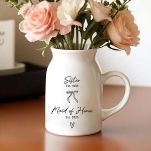 Personalized Sister Maid of Honor Flower Vase, Custom Maid of Honor Proposal Gift for Sister, Wedding Gift for Bridesmaid, Engagement Gifts