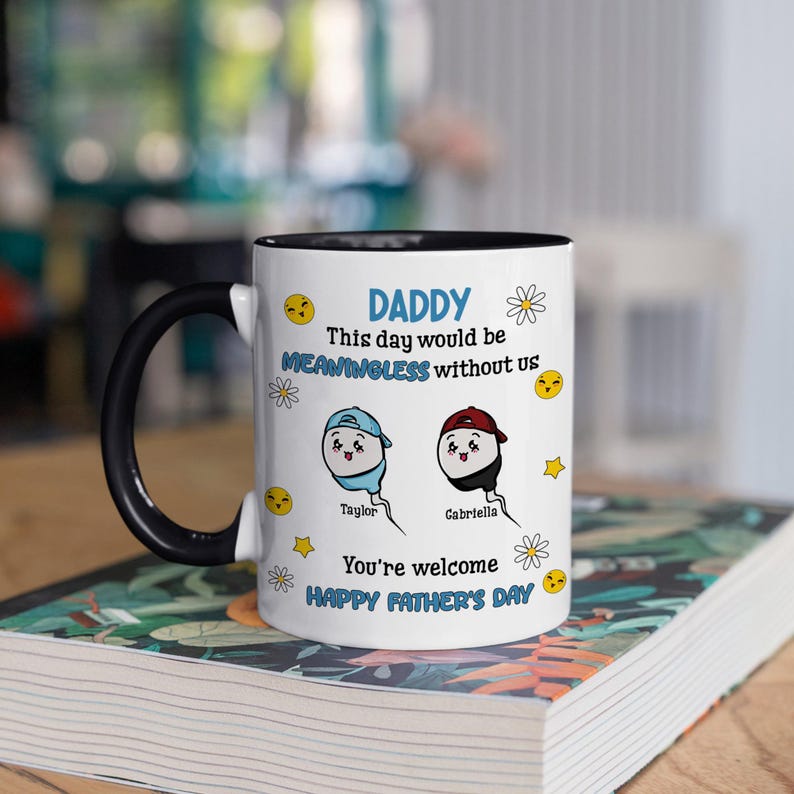 Funny Gifts For Dad, Custom This Day Would Be Meaningless Without Us You're Welcome, Happy Father's Day Mug, Gift For Dad From Son Daughter