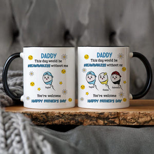 Funny Gifts For Dad, Custom This Day Would Be Meaningless Without Us You're Welcome, Happy Father's Day Mug, Gift For Dad From Son Daughter