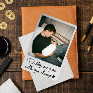 Dad Wallet Card, Father's Day Gift for Dad, Personalized Wallet Card with Photo, New Dad Gift from Baby, Daddy Carry Me With You Always