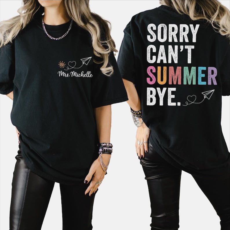 Custom Sorry Can't Summer Bye Shirt, Comfort Colors Teacher Off Duty Shirt, Personalized Name Teacher Gift, Last Day of School Shirt