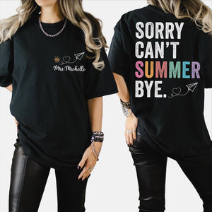 Custom Sorry Can't Summer Bye Shirt, Comfort Colors Teacher Off Duty Shirt, Personalized Name Teacher Gift, Last Day of School Shirt