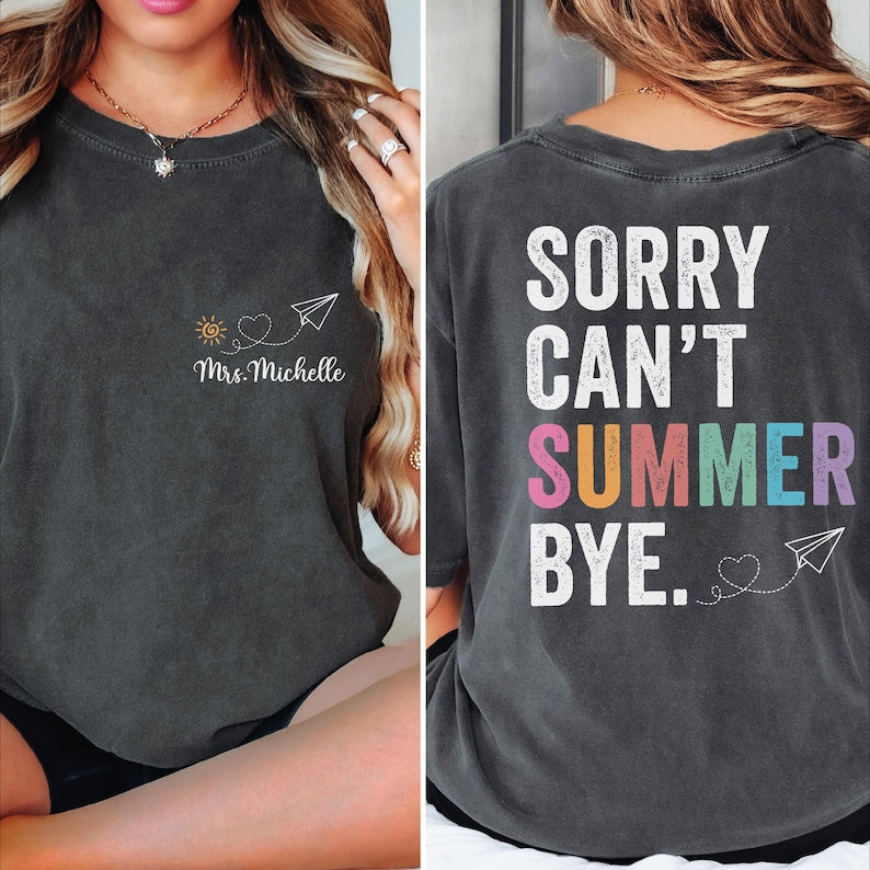 Custom Sorry Can't Summer Bye Shirt, Comfort Colors Teacher Off Duty Shirt, Personalized Name Teacher Gift, Last Day of School Shirt