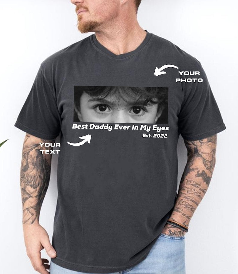 Best Daddy Ever In My Eyes Shirt, Eyes Shirt, Eyes Photo T-shirt, Those Eyes T-Shirt, Custom Photo, Father's Day Shirt, Gift For Dad