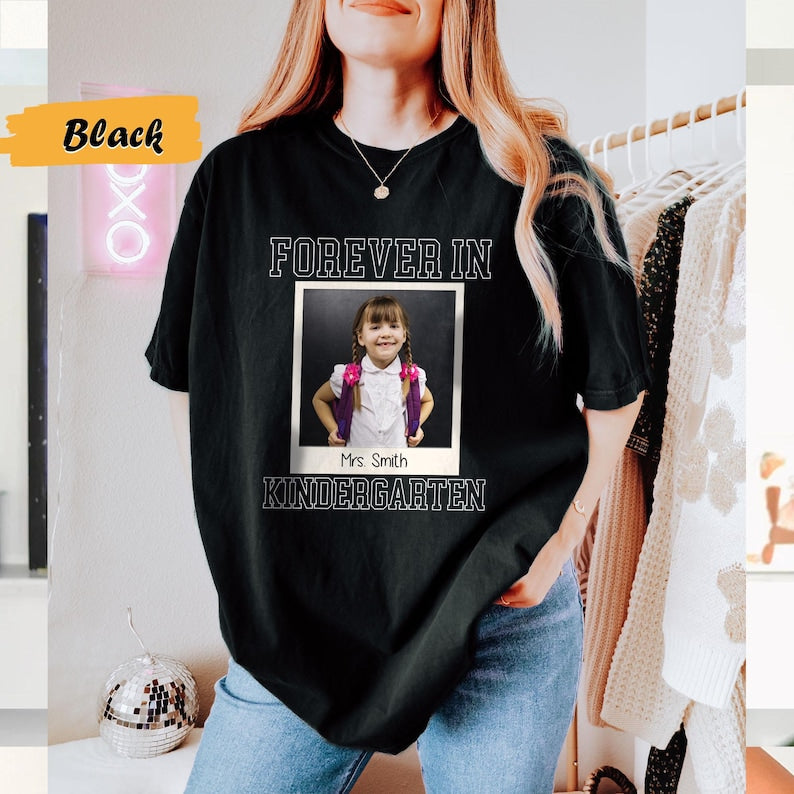 Custom Forever In Kindergarten Shirt, Personalized Kindergarten Teacher Picture Shirt, Kindergarten Team T-Shirt, Teacher Appreciation Gifts