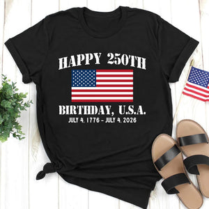 Happy 250th Birthday USA Shirt, America 250 Tee, Patriotic 4th of July Shirt, Semiquincentennial Gift, Independence Day USA Shirt, 1776-2026