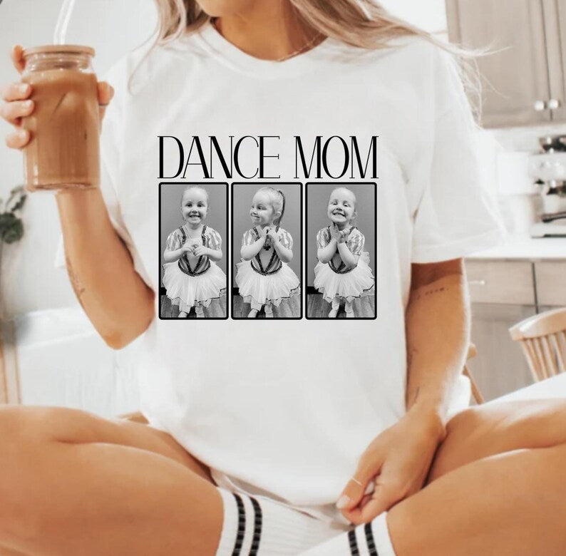 Dance Mom T-Shirt, Dance Mama Tee, Personalized Dance Photo Shirt, Custom Dance Gift for Mom Ballet Mama, Dance Comp T- Shirt