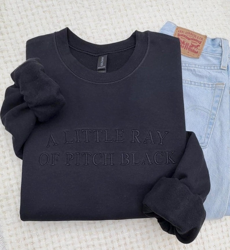 A Little Ray of Pitch Black Embroidered Sweatshirt & Hoodie | Dark Humor Crewneck | Funny Sarcastic Unisex Halloween Mental Health Tee Gift il_794xN.6958242542_cu27.jpg